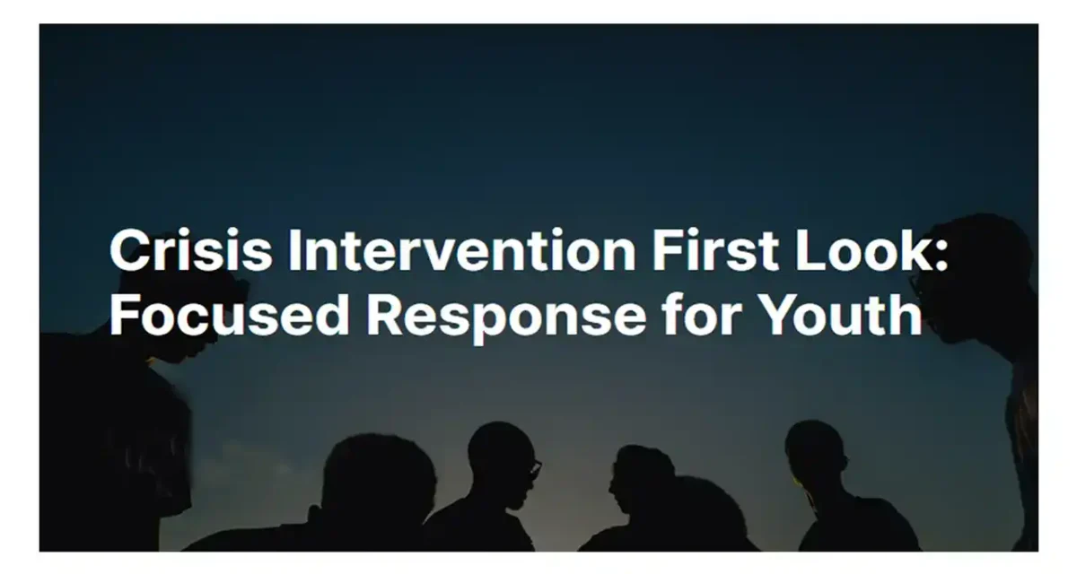 Crisis Intervention First Look: Focused Response for Youth